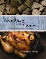 Title: Winter on the Farm: Heartwarming Food for Colder Months, Author: Matthew Evans