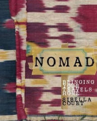 Title: Nomad: Bringing Your Travels Home, Author: Sibella Court