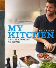 Title: My Kitchen: Casual Cooking at Home, Author: Pete Evans