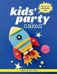 Title: Kids' Party Cakes: Quick and Easy Recipes., Author: 