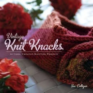 Title: Vintage Knit Knacks: 20 Cool, Creative Knitting Projects to Enhance Your Home, Author: Sue Culligan