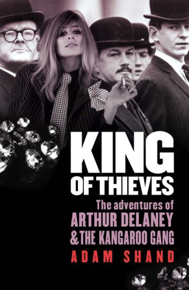 King of Thieves: The Adventures of Arthur Delaney & the Kangaroo Gang