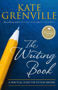 Title: The Writing Book: A Practical Guide for Fiction Writers, Author: Kate Grenville