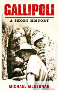 Title: Gallipoli: A Short History, Author: Michael McKernan