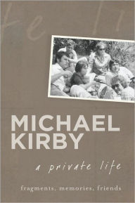 Title: A Private Life: Fragments, Memories, Friends, Author: Michael Kirby