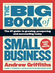 Title: The Big Book of Small Business: The #1 Guide to Growing, Prospering and Succeeding Today, Author: Andrew Griffiths