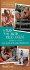 The Man Who Loved Crocodiles: And Stories of Other Adventurous Australians