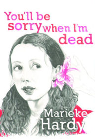 Title: You'll Be Sorry When I'm Dead, Author: Marieke Hardy