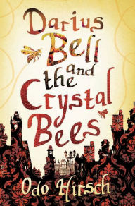 Title: Darius Bell and the Crystal Bees, Author: Odo Hirsch