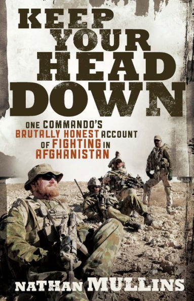 Keep Your Head Down: One Commando's Brutally Honest Account of Fighting in Afghanistan