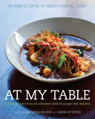 Title: At My Table: Delicious Recipes from 60 Celebrated Chefs for People with Diabetes, Author: Amanda Bilson