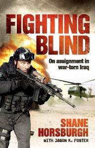 Title: Fighting Blind: On Assignment in War-torn Iraq, Author: Shane Horsburgh