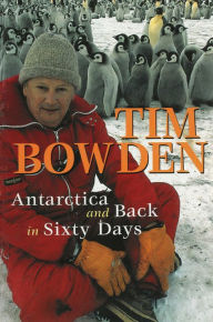 Title: Antarctica and Back in Sixty Days, Author: Tim Bowden