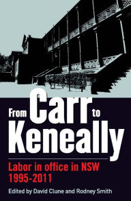Title: From Carr to Keneally: Labor in Office in NSW 1995-2011, Author: David Clune