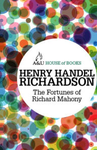 Title: The Fortunes of Richard Mahony, Author: Henry Handel Richardson