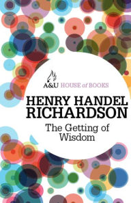 Title: The Getting of Wisdom, Author: Henry Handel Richardson