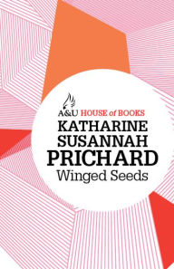 Title: Winged Seeds, Author: Katharine Susannah Prichard