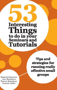 Title: 53 Interesting Things to Do in Your Seminars and Tutorials: Tips and Strategies for Running Really Effective Small Groups, Author: Hannah Strawson