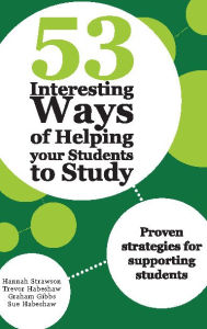 Title: 53 Interesting Ways of Helping Your Students to Study: Proven Strategies for Supporting Students, Author: Hannah Strawson