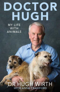 Title: Doctor Hugh: My Life with Animals, Author: Hugh Wirth