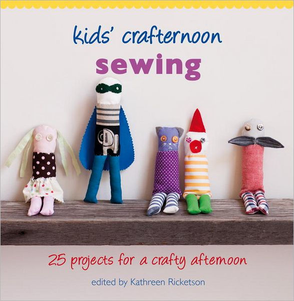 Kids' Crafternoon Sewing: 25 Projects for a Crafty Afternoon by ...