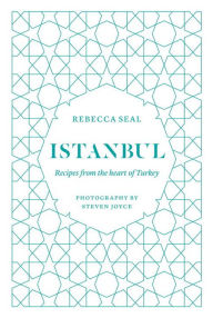 Title: Istanbul: Recipes from the Heart of Turkey, Author: Rebecca Seal