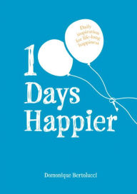 Electronics textbook download 100 Days Happier: Daily Inspiration for Life-Long Happiness by Domonique Bertolucci