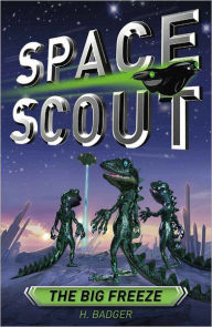 Title: Space Scout: The Big Freeze, Author: H. Badger