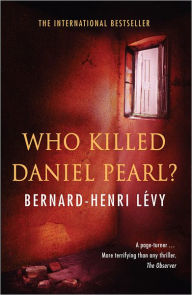 Title: Who Killed Daniel Pearl, Author: Bernard-Henri Lévy