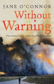 Title: Without Warning: One Woman's Story of Surviving Black Saturday, Author: Jane O'Connor