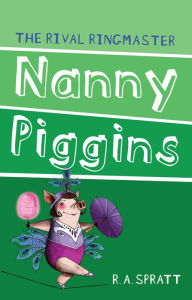 Title: Nanny Piggins and the Rival Ringmaster (Nanny Piggins Series #5), Author: R. A. Spratt