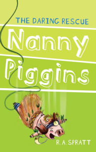 Title: Nanny Piggins and the Daring Rescue (Nanny Piggins Series #7), Author: R. A. Spratt