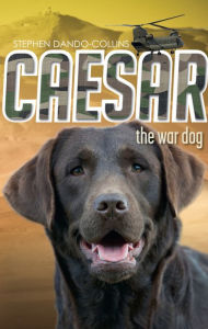 Title: Caesar the War Dog, Author: Stephen Dando-Collins