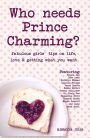 Who Needs Prince Charming?: Fabulous Girls' Tips on Life, Love & Getting What You Want