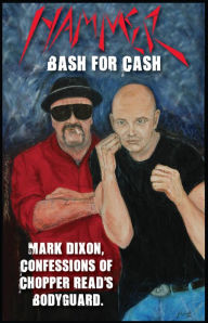 Title: Hammer - Bash for Cash: Mark Dixon, Confessions of Chopper Read's Bodyguard, Author: John Sparks