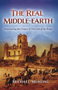 Title: The Real Middle-Earth: Discovering the Origin of The Lord of the Rings, Author: Michael Muhling