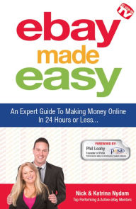 Title: eBay Made Easy : An Expert Guide to Making Money Online In 24 Hours or Less, Author: Nick Nydam