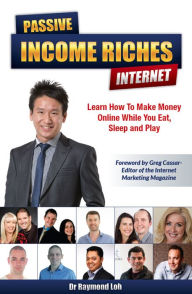 Title: Passive Income Riches Internet : Learn How to Make Money Online While You Eat, Sleep and Play, Author: Raymond Loh