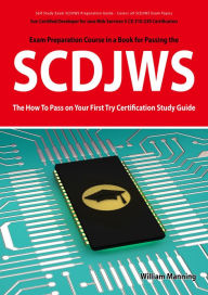 Alternative view 2 of SCDJWS: Sun Certified Developer for Java Web Services 5 CX-310-230 Exam Certification Exam Preparation Course in a Book for Passing the SCDJWS Exam - The How To Pass on Your First Try Certification Study Guide