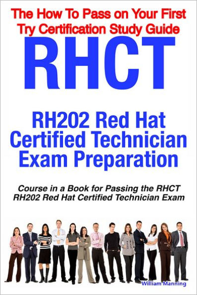 RHCT - RH202 Red Hat Certified Technician Certification Exam Preparation Course in a Book for Passing the RHCT - RH202 Red Hat Certified Technician Exam - The How To Pass on Your First Try Certification Study Guide
