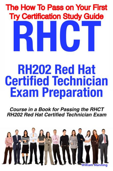 RHCT - RH202 Red Hat Certified Technician Certification Exam Preparation Course in a Book for Passing the RHCT - RH202 Red Hat Certified Technician Exam - The How To Pass on Your First Try Certification Study Guide