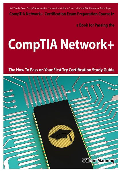 Comptia Network Exam Preparation Course In A Book For Passing The Comptia Network Certified Comptia Network Exam Preparation Course In A Book For Passing The Comptia Network Certified