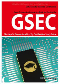 Title: GSEC GIAC Security Essential Certification Exam Preparation Course in a Book for Passing the GSEC Certified Exam - The How To Pass on Your First Try Certification Study Guide, Author: William Manning