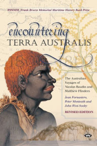 Title: Encountering Terra Australis: The Australian Voyages of Nicolas Baudin and Matthew Flinders, Author: Jean Fornasiero