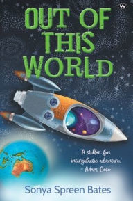 Title: Out of This World, Author: Sonya Spreen Bates