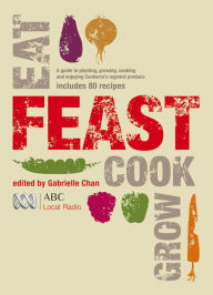 Title: Feast: Grow, Cook, Eat, Author: Chan Gabrielle