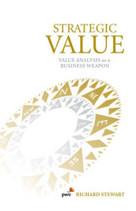 Title: Strategic Value: Value Analysis as a Business Weapon, Author: Richard Stewart