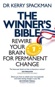 Title: Winner's Bible: Rewire your Brain for Permanent Change, Author: Kerry Spackman