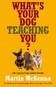 Title: What's Your Dog Teaching You?, Author: Martin McKenna