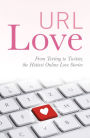 URL Love: From Texting to Twitter, the Hottest Online Love Stories